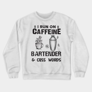 I Run On Caffeine Bartender And Cuss Words Crewneck Sweatshirt